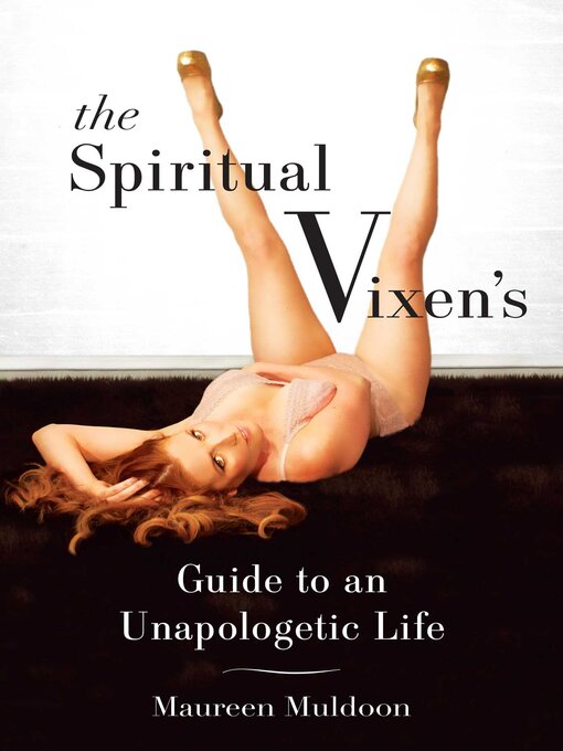 Title details for The Spiritual Vixen's Guide to an Unapologetic Life by Maureen Muldoon - Available